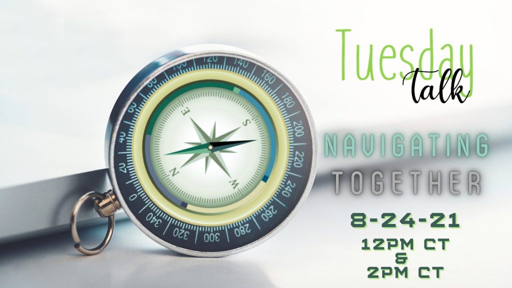 Image with an upside down compass and text "Tuesday Talk Navigating Together 8-24-2021 12pm & 2pmct.