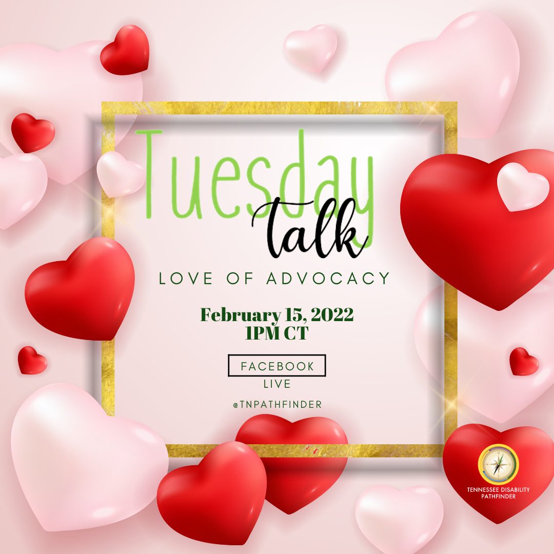 Pink and red image with pink and red heart bordering image. Center of image is a gold frame with text "Tuesday Talk Love of Advocacy February 15, 2022 1PM CT Facebook Live @TNPathfinder." Pathfinder branded graphic is at the bottom right of image on a red heart.
