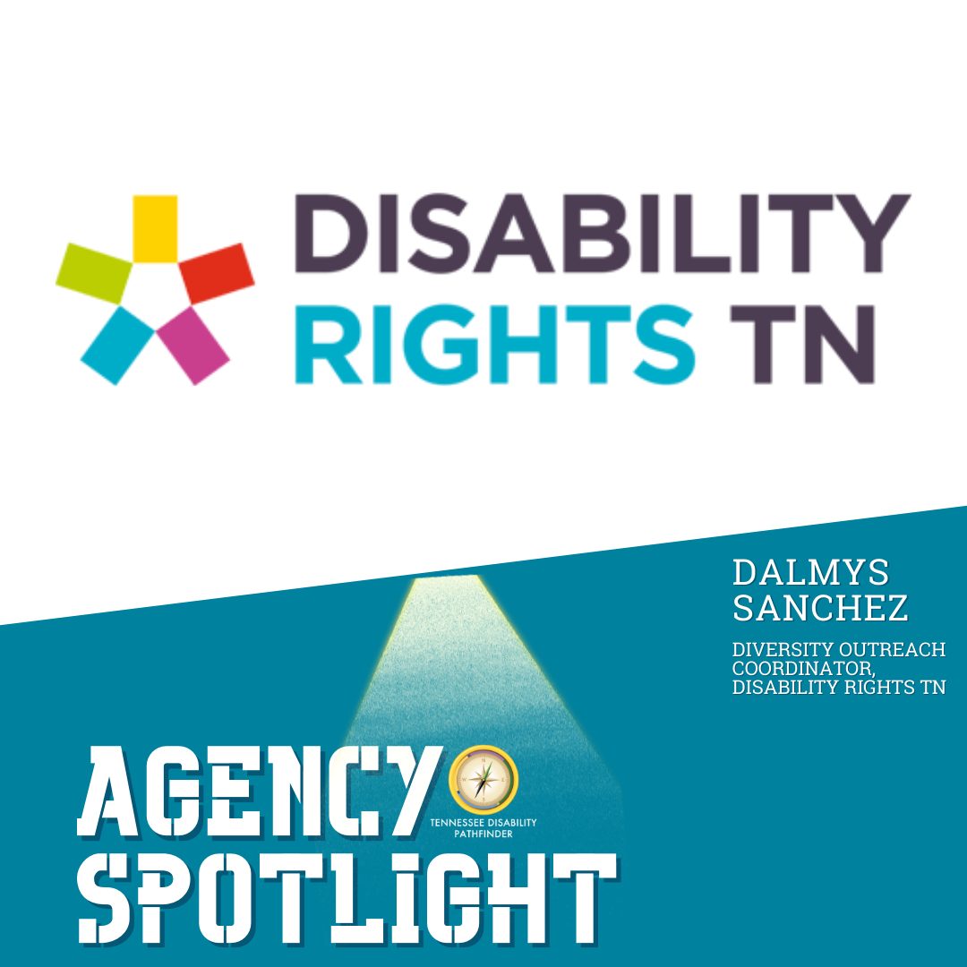 Aqua Blue (bottom) and white (top) image with Disability Rights TN's branded graphic at the top of image. Text at bottom of image in aqua blue block "Agency Spotlight Dalmys Sanchez, Diversity Outreach Coordinator, Disability Rights, TN" A ray of light is beaming from top to bottom of image over the words "agency spotlight," and Pathfinder's branded graphic is to the right of the word "agency" and on top of the last 3 letters in "spotlight."