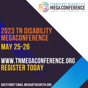 Dark blue and white flyer about a conference. The text on the left side reads "2023 TN DISABILITY MEGACONFERENCE. MAY 25-26." Link to the conference is at the bottom of the flyer and reads "www.tnmegaconference.org".