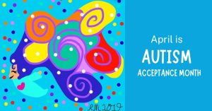 Image with a blue background and text that reads, "April is AUTISM ACCEPTANCE MONTH." There is a colorful painting with a drawing of a child with big purple, yellow, green, orange, and red wavy hair.