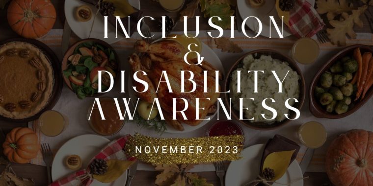 Background image of a Thanksgiving meal. Text on the image" "INCLUSION & DISABILITY AWARENESS NOVEMBER 2023."