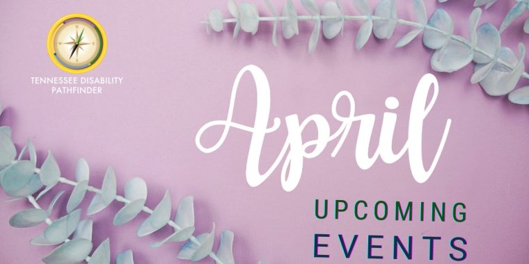 A soft lavender background with frosted eucalyptus sprigs framing the image. The text reads "April" in large, white, elegant script, followed by "Upcoming Events" in bold, modern font using green and dark purple. The Tennessee Disability Pathfinder logo is in the upper left corner.