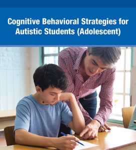 Image of a child and a male teacher wearing a read long-sleeve shirt and child in a light blue tee shirt working together in a classroom. Text on a blue background that says, "Cognitive Behavioral Strategies for Autistic Students (Adolescent).