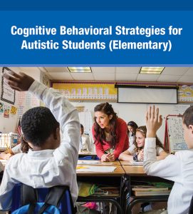 "Cognitive Behavioral Strategies for Autistic Students (Elementary)" on a blue background with an image below of kids in a classroom child on the front left wearing a white long sleeve shirt is raising his hand.