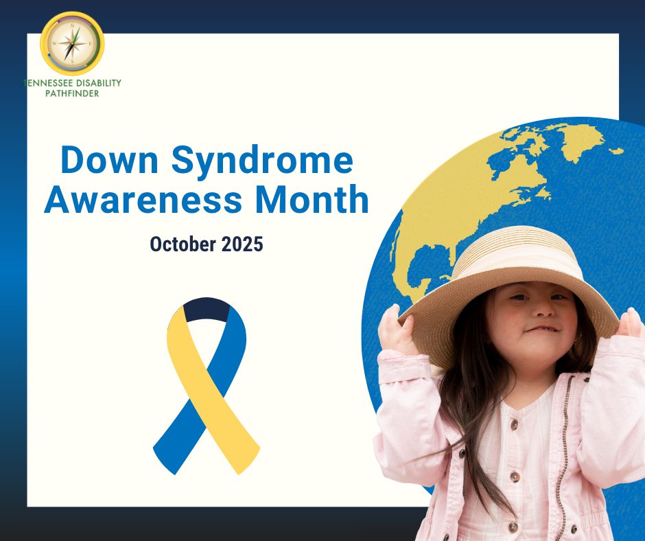 A graphic promoting Down Syndrome Awareness Month for October 2025. The design features the Tennessee Disability Pathfinder logo in the top left corner, bold blue text reading “Down Syndrome Awareness Month” with “October 2025” below it, and a blue and yellow awareness ribbon on the left side. On the right, there is a partial globe illustration in blue and yellow, and a child wearing a light pink outfit and a wide-brimmed hat is positioned in front of the globe.