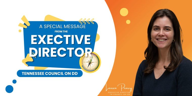 A graphic featuring a blue and yellow design on the left side with the text “A Special Message from the Executive Director” in bold white letters. Below, a blue banner reads “Tennessee Council on DD.” A gold compass icon is placed near the text. The right side of the image has an orange background with circular accents and shows a person wearing a dark long-sleeve top. At the bottom right, white text reads “Lauren Pearcy, Executive Director TN Council on DD.”