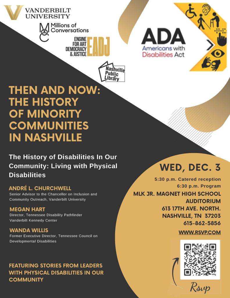 Event flyer with a black and gold diagonal design. At the top left are logos for Vanderbilt University, Millions of Conversations, Engine for Art Democracy & Justice, and Nashville Public Library. At the top right is the ADA logo with text “Americans with Disabilities Act.” Large gold text reads: “Then and Now: The History of Minority Communities in Nashville.” Below, white text says: “The History of Disabilities in Our Community: Living with Physical Disabilities.” Speaker names and titles are listed: André L. Churchwell, Megan Hart, and Wanda Willis. A gold circle on the right highlights event details: “Wed, Dec. 3, 5:30 p.m. Catered reception, 6:30 p.m. Program, MLK Jr. Magnet High School Auditorium, 613 17th Ave. North, Nashville, TN 37203, 615-862-5856, www.RSVP.com.” A QR code and the word “RSVP” appear at the bottom. Additional text in gold reads: “Featuring stories from leaders with physical disabilities in our community