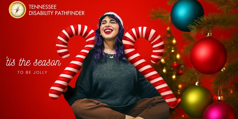 Holiday-themed graphic featuring two large red-and-white striped candy canes positioned behind a person sitting cross-legged in front of a bright red background. The image includes colorful Christmas ornaments and a decorated tree on the right side. Text on the left reads “TENNESSEE DISABILITY PATHFINDER” with a compass logo above it, and below, the phrase “‘tis the season to be jolly” in festive fonts.
