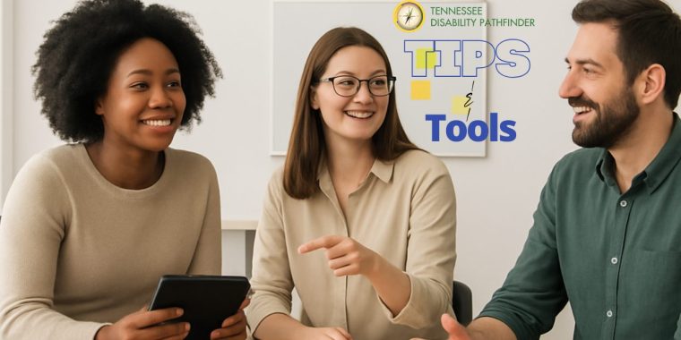 Three individuals seated at a table in a bright indoor setting, engaged in discussion. One person is holding a tablet device while another gestures toward it. Behind them, a white wall displays a graphic with the Tennessee Disability Pathfinder logo and the words “TIPS & Tools” in bold blue and yellow text.