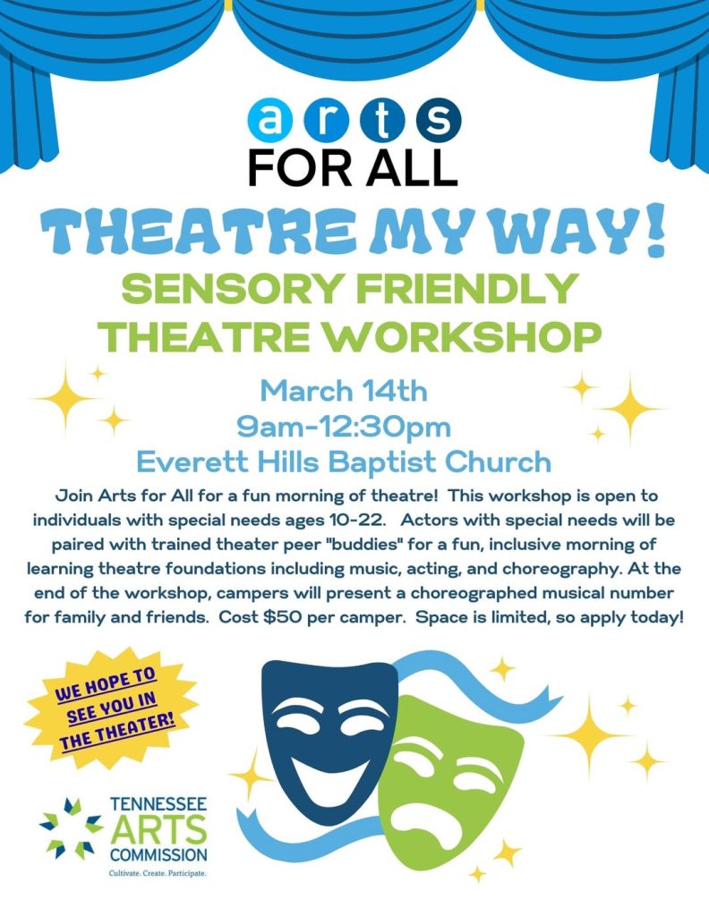 A promotional flyer for Arts for All features a purple background with blue theater curtains at the top. Bold text reads “THEATRE MY WAY! Sensory Friendly Theatre Workshop.” Below that, the event details appear: “March 14th, 9am–12:30pm, Everett Hills Baptist Church.” A paragraph explains that the workshop is open to individuals with special needs ages 10–22 and includes peer buddies, music, acting, and choreography, with a final performance for family and friends. A yellow starburst graphic on the left says “We hope to see you in the theater!” At the bottom, two theater masks—one smiling, one frowning—are joined by a ribbon‑like swirl. The Tennessee Arts Commission logo appears in the lower left corner.