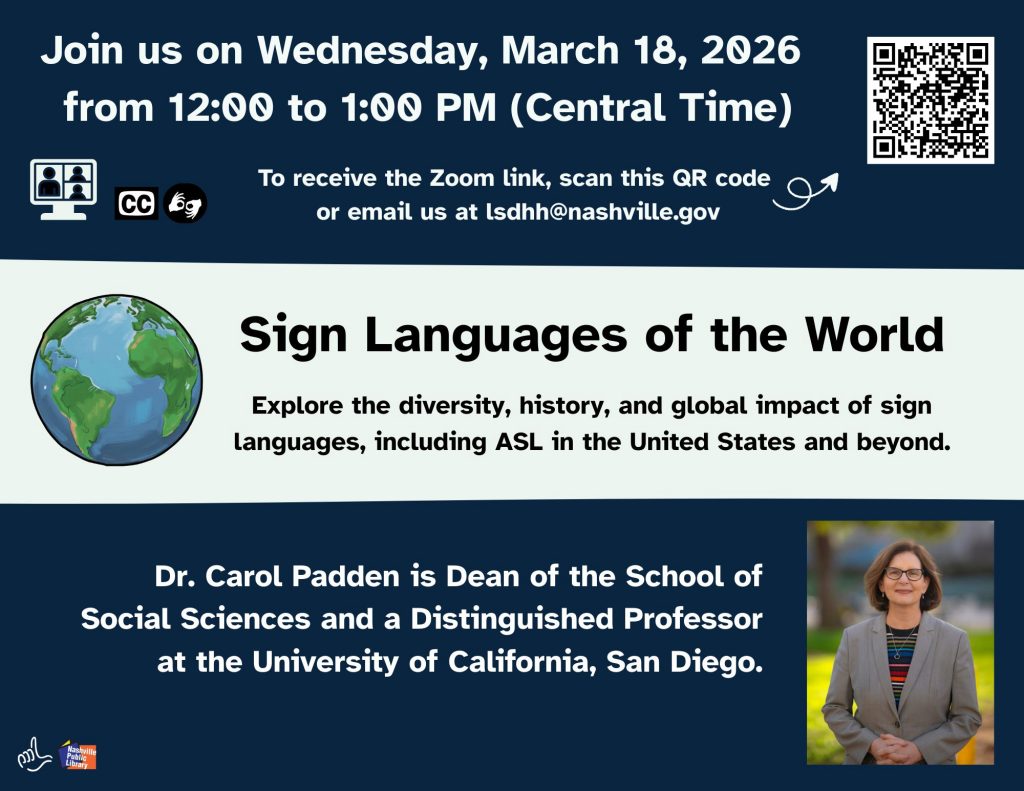 A promotional flyer with a dark blue background announces an online event titled “Sign Languages of the World.” The top section states the date and time: Wednesday, March 18, 2026, from 12:00 to 1:00 PM (Central Time). A QR code is shown with instructions to scan it or email lsdhh@nashville.gov to receive the Zoom link. Icons indicate interpreting and captioning services. The middle section features an illustrated image of a globe beside the event title and a short description about exploring the diversity, history, and global impact of sign languages, including ASL. The bottom section notes that Dr. Carol Padden is Dean of the School of Social Sciences and a Distinguished Professor at the University of California, San Diego. A small professional portrait appears in the lower right corner.