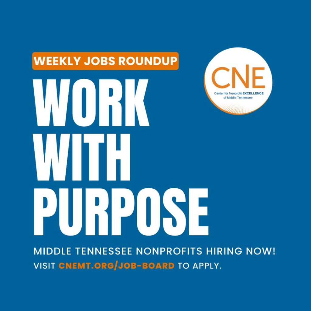 Graphic with a blue background promoting nonprofit job opportunities in Middle Tennessee. Large white text reads “Work With Purpose,” with an orange banner above stating “Weekly Jobs Roundup.” The CNE (Center for Nonprofit Excellence of Middle Tennessee) logo appears in the upper right corner. Additional text encourages job seekers to visit the CNEMT job board to apply.