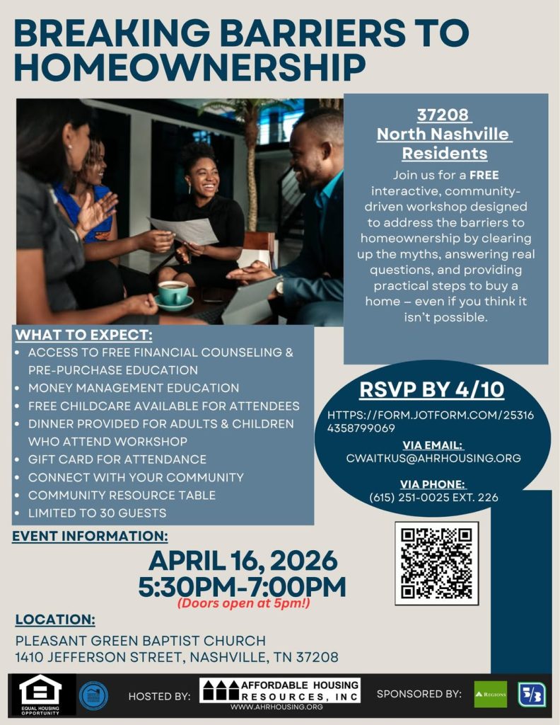 A flyer titled “Breaking Barriers to Homeownership” promoting a free workshop for 37208 North Nashville residents. The graphic includes a photo of four adults sitting together reviewing paperwork and smiling. Text explains the workshop will address myths, answer questions, and provide steps toward buying a home. A “What to Expect” section lists free financial counseling, money management education, free childcare, dinner for attendees, gift cards, community connections, and limited seating. Event details show April 16, 2026, from 5:30 PM–7:00 PM (doors open at 5 PM) at Pleasant Green Baptist Church, 1410 Jefferson Street, Nashville, TN 37208. RSVP by April 10 via QR code, online form, email, or phone. Hosted by Affordable Housing Resources, Inc.