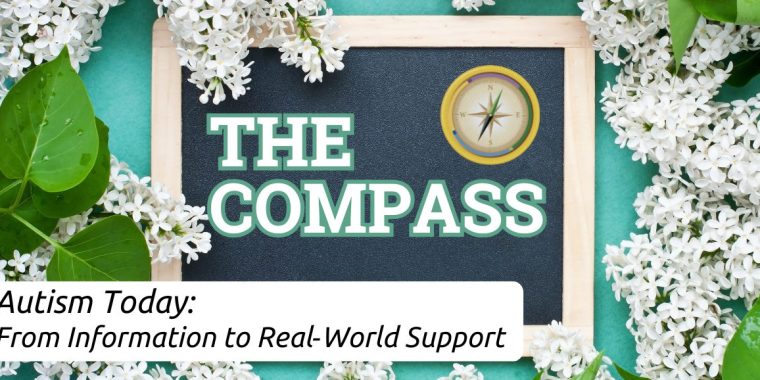 A spring-themed newsletter header shows a small chalkboard framed in light wood surrounded by white blossoms and green leaves on a teal background. The chalkboard reads “THE COMPASS” in bold letters with a small compass graphic. A banner at the bottom reads: “Autism Today: From Information to Real-World Support.”