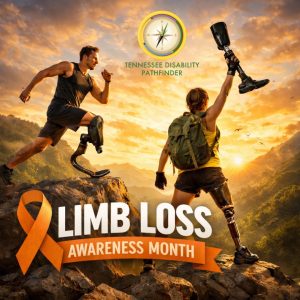 Two athletes with lower-limb prosthetics stand on a rocky mountain overlook at sunrise. One person runs forward using a curved running blade prosthetic, while the other stands with a hiking backpack and raises a prosthetic leg overhead in celebration. A warm golden sky and mountain landscape fill the background. The Tennessee Disability Pathfinder logo appears at the top center. At the bottom, an orange awareness ribbon appears next to bold text reading “Limb Loss Awareness Month,” with “Awareness Month” displayed on an orange banner.