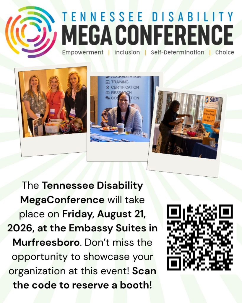A promotional graphic for the Tennessee Disability MegaConference. At the top, large text reads “Tennessee Disability MegaConference,” with a colorful circular logo on the left and the words “Empowerment,” “Inclusion,” “Self-Determination,” and “Choice” underneath. Three photo-style images are displayed across the middle: one shows three women standing behind an exhibit table, one shows a woman smiling while seated at a table, and one shows a person setting up or organizing materials at a vendor table. The lower section states that the Tennessee Disability MegaConference will take place on Friday, August 21, 2026, at the Embassy Suites in Murfreesboro, and encourages people to scan the QR code to reserve a booth. A large QR code appears on the lower right side of the graphic.