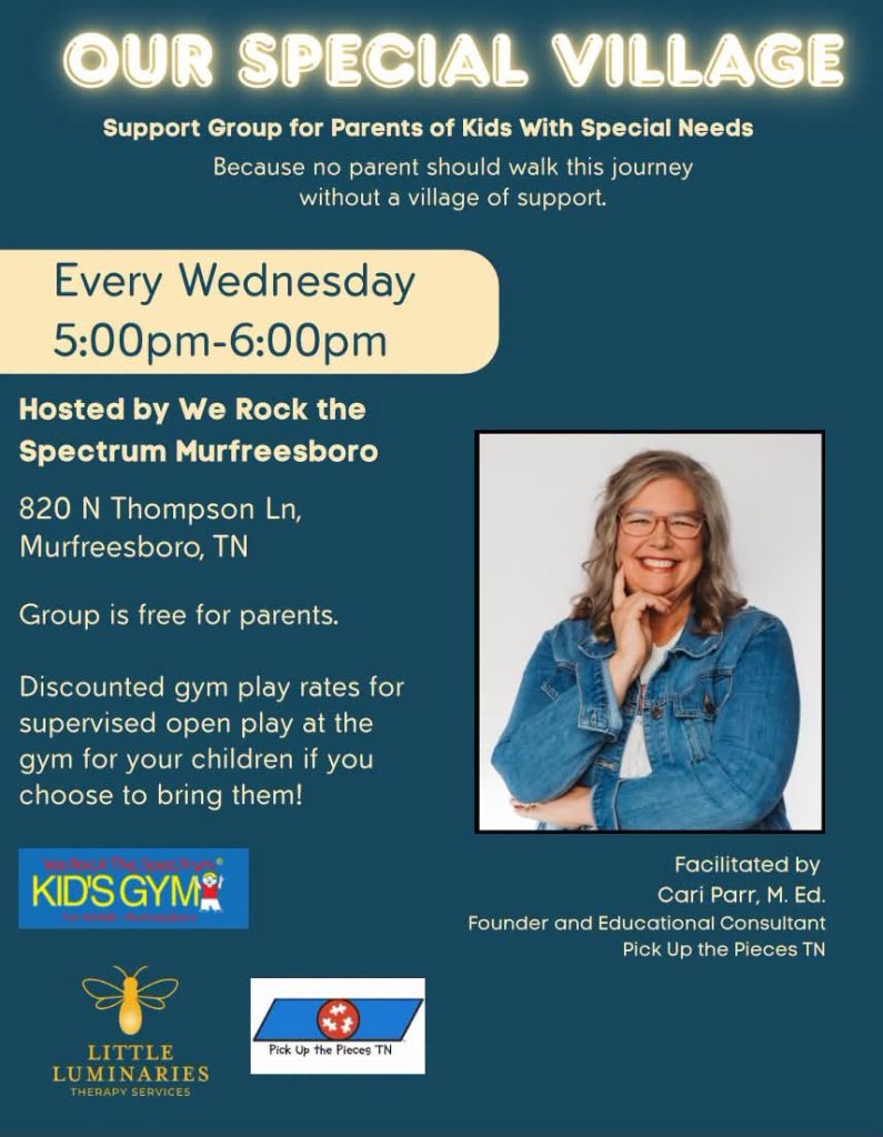 Flyer promoting "Our Special Village," a free weekly support group for parents of children with special needs. The flyer features the headline "Our Special Village" with the tagline, "Because no parent should walk this journey without a village of support." Meetings are held every Wednesday from 5:00–6:00 p.m. at We Rock the Spectrum Kid's Gym, 820 N. Thompson Lane, Murfreesboro, Tennessee. A portrait of facilitator Cari Parr, M.Ed., Founder and Educational Consultant of Pick Up the Pieces TN, appears on the right. The flyer notes that the group is free for parents and that discounted supervised open-play rates are available for children during the meeting. Logos for We Rock the Spectrum Kid's Gym, Little Luminaries Therapy Services, and Pick Up the Pieces TN are displayed at the bottom.