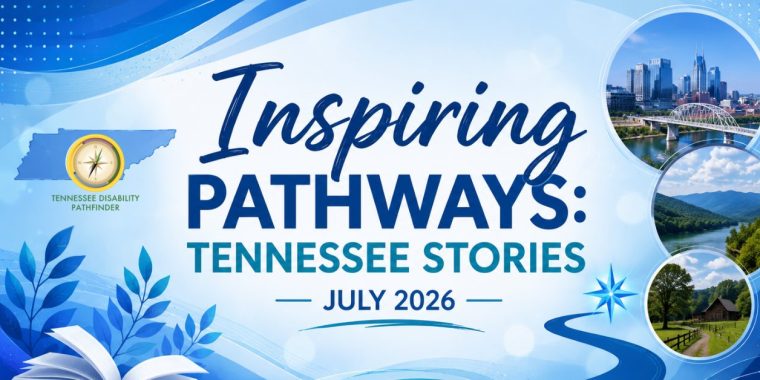 Banner graphic for the Inspiring Pathways: Tennessee Stories – July 2026 section of The Compass newsletter. The design features a calming blue color palette with layered waves and soft light effects. An open book in the lower left symbolizes storytelling, learning, and shared experiences, while a winding pathway leads toward a glowing compass, representing guidance, hope, and new possibilities. A silhouette of the state of Tennessee with a people icon reinforces the focus on Tennesseans and community. Along the right side, circular images showcase iconic Tennessee landscapes, including the Nashville skyline, the Great Smoky Mountains, and a rural countryside scene. Centered on the graphic is the title, “Inspiring Pathways: Tennessee Stories – July 2026,” highlighting personal stories of resilience, advocacy, and possibility from across the state.