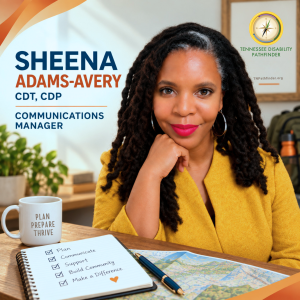 Square Tennessee Disability Pathfinder “Open Letter” author graphic featuring Sheena Adams-Avery, CDT, CDP, Communications Manager. Sheena, a Black woman with long dark locs accented by natural gray strands, looks directly at the camera with a warm, confident expression. She wears silver hoop earrings, bright red lipstick, and a textured golden-yellow jacket, resting her chin lightly on one hand. Large navy and orange text on the left identifies “Sheena Adams-Avery, CDT, CDP” and her title, “Communications Manager.” The Tennessee Disability Pathfinder compass logo and TNPathfinder.org appear in the upper right. Sheena sits at a wooden table in a softly lit office setting. In front of her is an open spiral notebook with a handwritten checklist reading “Plan, Communicate, Support, Build Community, Make a Difference,” with check marks beside the first four items and a small orange heart beneath the list. A blue-and-gold pen rests on a colorful map beside the notebook. A white mug reads “Plan, Prepare, Thrive.” A leafy plant, framed wall art, and a backpack are softly blurred in the background. Warm orange graphic accents frame the upper-left and lower-right corners, reinforcing the September preparedness theme.