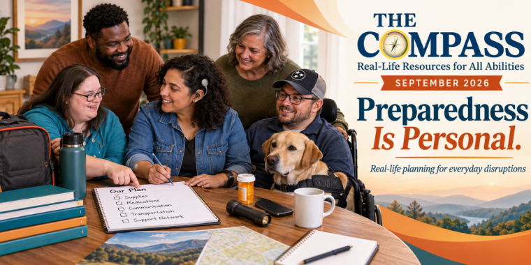 Newsletter header for The Compass, September 2026. A diverse group of adults with disabilities and supporters sit around a table creating an emergency plan. Visible items include a backpack, water bottle, pill bottle, flashlight, phone, notebook, map, and a service dog beside a man using a wheelchair. One woman has a visible hearing device. On the right, the newsletter title reads “THE COMPASS: Real-Life Resources for All Abilities,” with “September 2026” and the theme “Preparedness Is Personal. Real-life planning for everyday disruptions.” The design uses warm orange, blue, and cream tones with a scenic Tennessee-style landscape in the background. Pathfinder's compass branded graphic replaces the letter 'o' in the word "Compass."