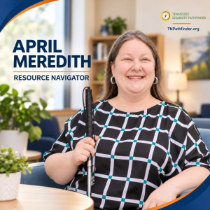April Meredith, Tennessee Disability Pathfinder Resource Navigator, smiles while seated in a bright professional setting and holding her white mobility cane. She wears a black top with a white and teal grid pattern. Dark blue Pathfinder branding frames the image, with her name and title on the left and Pathfinder's branded logo and TNPathfinder.org in the upper right.