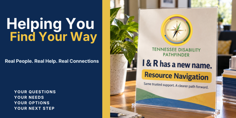Wide Tennessee Disability Pathfinder Resource Navigation graphic. The left side has a dark blue background with the headline “Helping You Find Your Way” in white and yellow, followed by “Real People. Real Help. Real Connections.” Below are the phrases “Your Questions, Your Needs, Your Options, Your Next Step.” A yellow vertical divider separates the text from the right side, which shows a Pathfinder sign on a desk in a bright office. The sign includes the Pathfinder compass logo and reads, “I & R has a new name. Resource Navigation. Same trusted support. A clearer path forward.”
